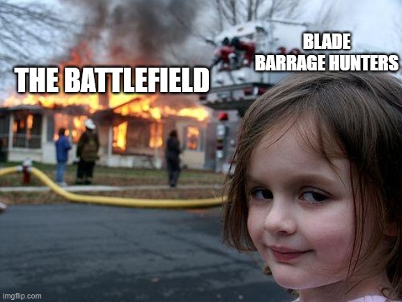 Disaster Girl Meme | THE BATTLEFIELD; BLADE BARRAGE HUNTERS | image tagged in memes,disaster girl | made w/ Imgflip meme maker