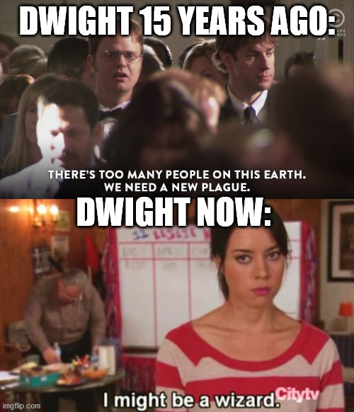 Dwight Shrute on Coronavirus | DWIGHT 15 YEARS AGO:; DWIGHT NOW: | image tagged in funny,the office,parks and rec | made w/ Imgflip meme maker
