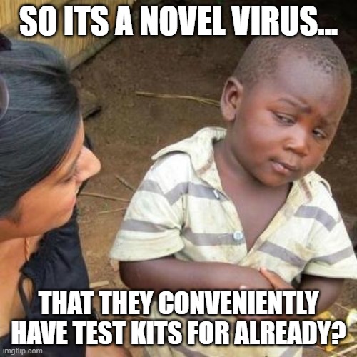 So You're Telling Me | SO ITS A NOVEL VIRUS... THAT THEY CONVENIENTLY HAVE TEST KITS FOR ALREADY? | image tagged in so you're telling me | made w/ Imgflip meme maker