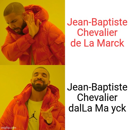 Drake Hotline Bling | Jean-Baptiste Chevalier de La Marck; Jean-Baptiste Chevalier dalLa Ma yck | image tagged in memes,drake hotline bling | made w/ Imgflip meme maker