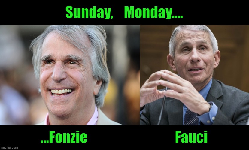 Fonzi and Fauci | Sunday,    Monday.... ...Fonzie                                 Fauci | image tagged in cdc,coronavirus,trump,china,pandemic | made w/ Imgflip meme maker
