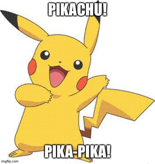 Pokemon | PIKACHU! PIKA-PIKA! | image tagged in pokemon | made w/ Imgflip meme maker