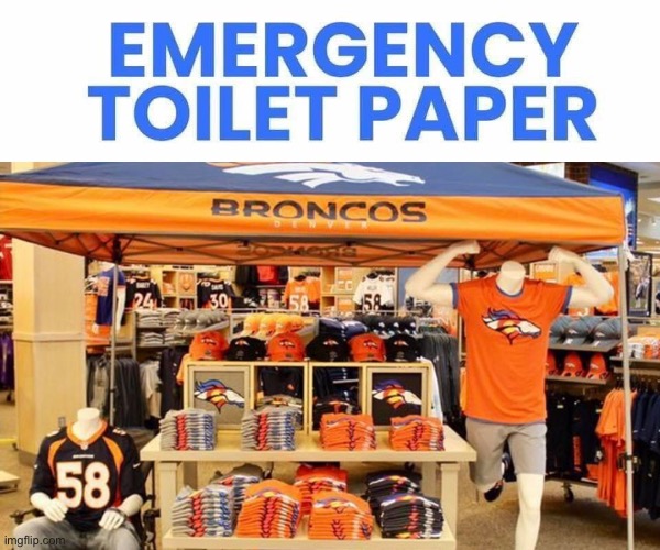 image tagged in denver broncos,toilet paper,no more toilet paper,nfl,emergency | made w/ Imgflip meme maker