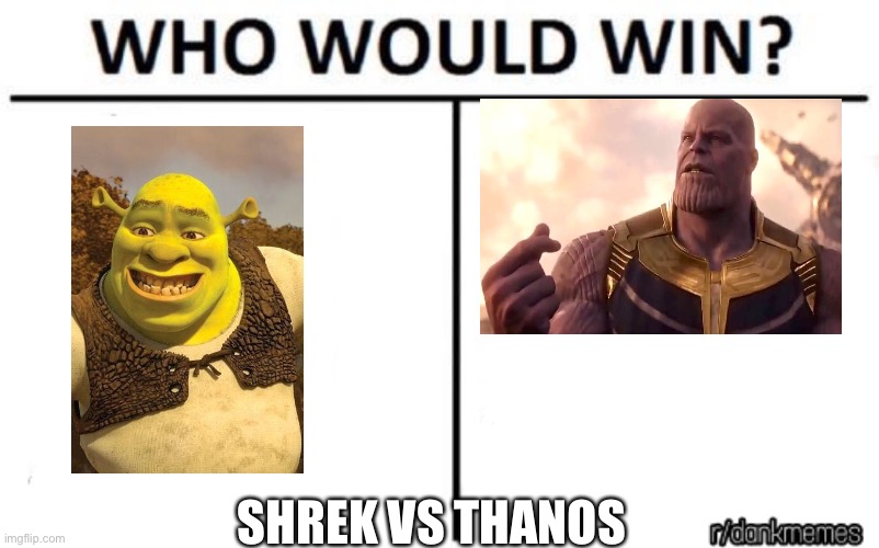 who would win | SHREK VS THANOS | image tagged in who would win | made w/ Imgflip meme maker
