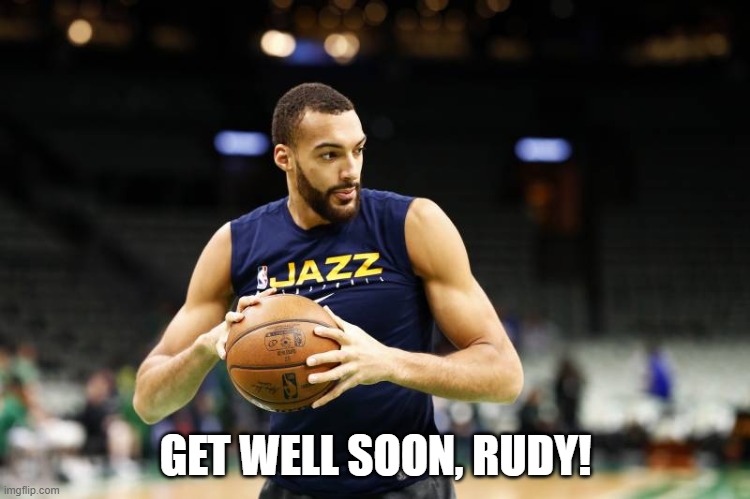 Rudy Gobert | GET WELL SOON, RUDY! | image tagged in basketball | made w/ Imgflip meme maker