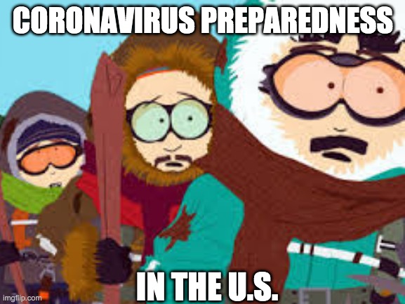 Coronavirus preparedness in the U.S. | CORONAVIRUS PREPAREDNESS; IN THE U.S. | image tagged in coronavirus,south park,randy marsh,global warming,wuhan,united states | made w/ Imgflip meme maker
