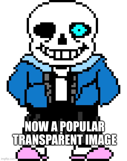 Bad Time Sans | NOW A POPULAR TRANSPARENT IMAGE | image tagged in bad time sans | made w/ Imgflip meme maker