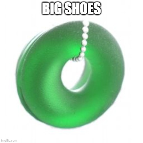 BIG SHOES | image tagged in imgflip users | made w/ Imgflip meme maker