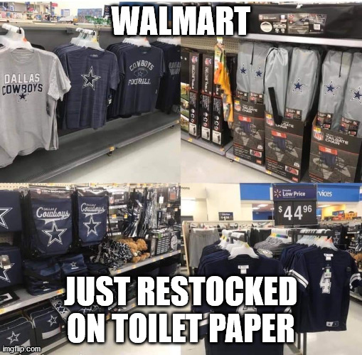 sports | WALMART; JUST RESTOCKED ON TOILET PAPER | image tagged in dallas cowboys,cowboys,cowboys fans | made w/ Imgflip meme maker