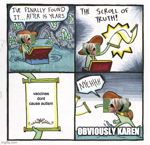 The Scroll Of Truth | vaccines dont cause autism; OBVIOUSLY KAREN | image tagged in memes,the scroll of truth | made w/ Imgflip meme maker