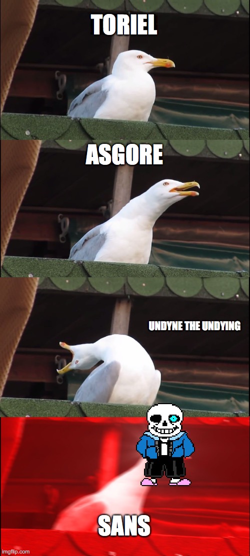 Inhaling Seagull Meme | TORIEL; ASGORE; UNDYNE THE UNDYING; SANS | image tagged in memes,inhaling seagull | made w/ Imgflip meme maker