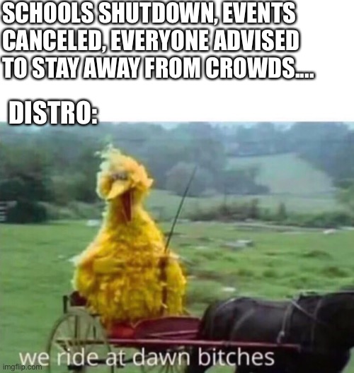 SCHOOLS SHUTDOWN, EVENTS CANCELED, EVERYONE ADVISED TO STAY AWAY FROM CROWDS.... DISTRO: | image tagged in delivery,craft beer,drivers,bad drivers | made w/ Imgflip meme maker