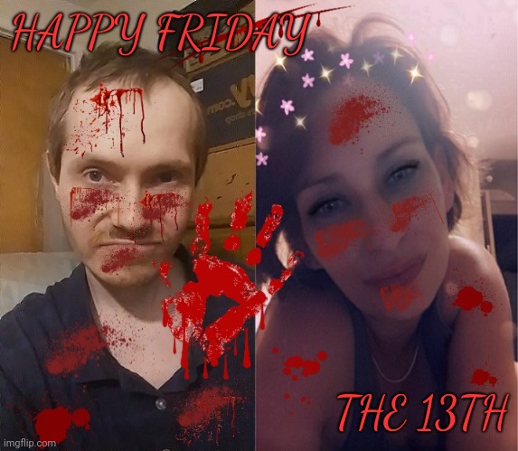 HAPPY FRIDAY; THE 13TH | image tagged in friday the 13th | made w/ Imgflip meme maker