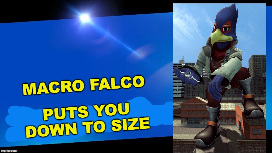 It's Gigantamax Falco | MACRO FALCO; PUTS YOU DOWN TO SIZE | image tagged in blank joins the battle,super smash bros | made w/ Imgflip meme maker