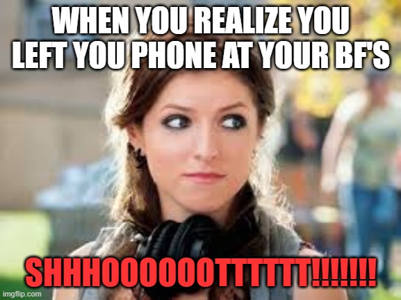 WHEN YOU REALIZE YOU LEFT YOU PHONE AT YOUR BF'S; SHHHOOOOOOTTTTTT!!!!!!! | image tagged in help me | made w/ Imgflip meme maker