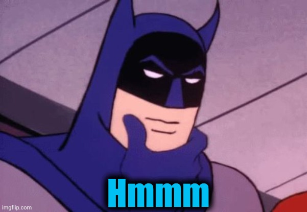 Batman Pondering | Hmmm | image tagged in batman pondering | made w/ Imgflip meme maker