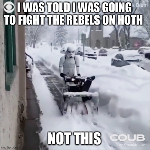 Stroms A-Brewing | I WAS TOLD I WAS GOING TO FIGHT THE REBELS ON HOTH; NOT THIS | image tagged in star wars,funny,hoth,memes,storm trooper | made w/ Imgflip meme maker