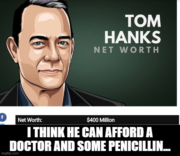 I THINK HE CAN AFFORD A DOCTOR AND SOME PENICILLIN... | image tagged in coronavirus | made w/ Imgflip meme maker