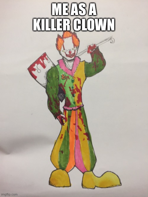 ME AS A KILLER CLOWN | made w/ Imgflip meme maker