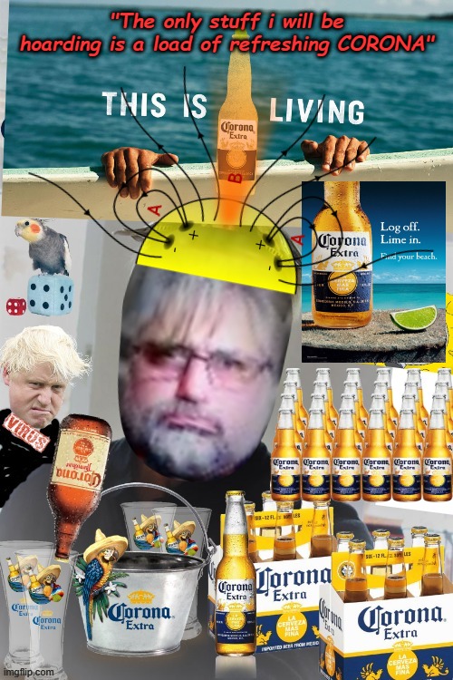 "The only stuff i will be hoarding is a load of refreshing CORONA" | made w/ Imgflip meme maker