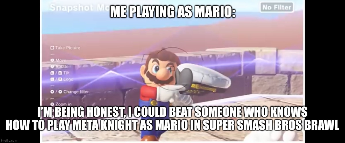 don’t you ever fuck with me | ME PLAYING AS MARIO: I’M BEING HONEST, I COULD BEAT SOMEONE WHO KNOWS HOW TO PLAY META KNIGHT AS MARIO IN SUPER SMASH BROS BRAWL | image tagged in dont you ever fuck with me | made w/ Imgflip meme maker