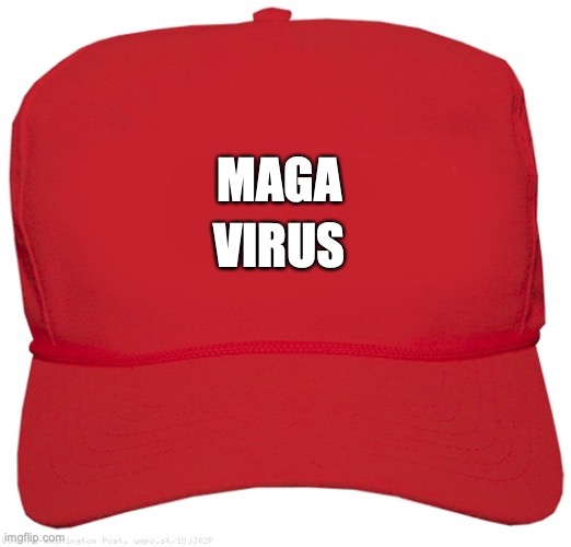 blank red MAGA hat | MAGA VIRUS | image tagged in blank red maga hat | made w/ Imgflip meme maker