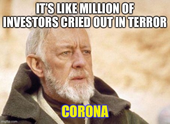 Obi Wan Corona | IT’S LIKE MILLION OF INVESTORS CRIED OUT IN TERROR; CORONA | image tagged in now that's a name i haven't heard since,coronavirus,corona,stock market | made w/ Imgflip meme maker
