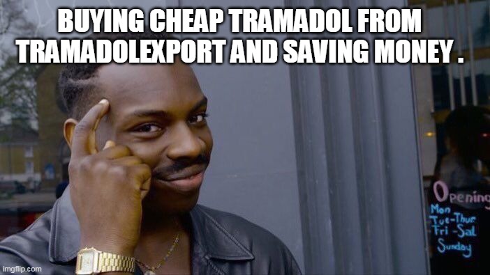 Roll Safe Think About It Meme | BUYING CHEAP TRAMADOL FROM TRAMADOLEXPORT AND SAVING MONEY . | image tagged in memes,roll safe think about it | made w/ Imgflip meme maker