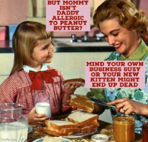 Little Suzy ask too many questions | image tagged in vintage mom and daughter,dark humor,vintage family dinner | made w/ Imgflip meme maker