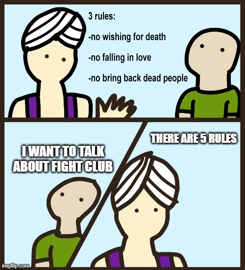 There are <del>4</del><u>5</u> rules | THERE ARE 5 RULES; I WANT TO TALK ABOUT FIGHT CLUB | image tagged in there are 4 rules,fight club | made w/ Imgflip meme maker