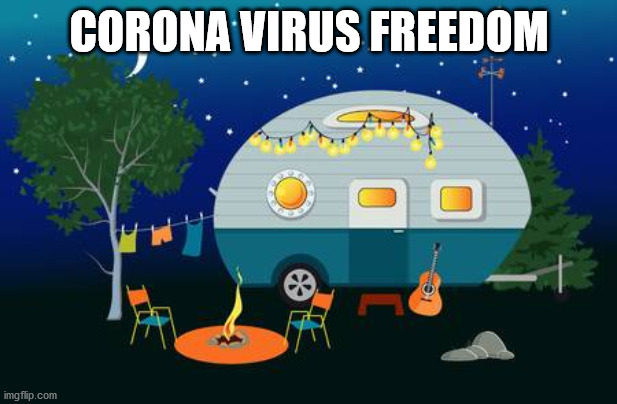 camping | CORONA VIRUS FREEDOM | image tagged in camping | made w/ Imgflip meme maker