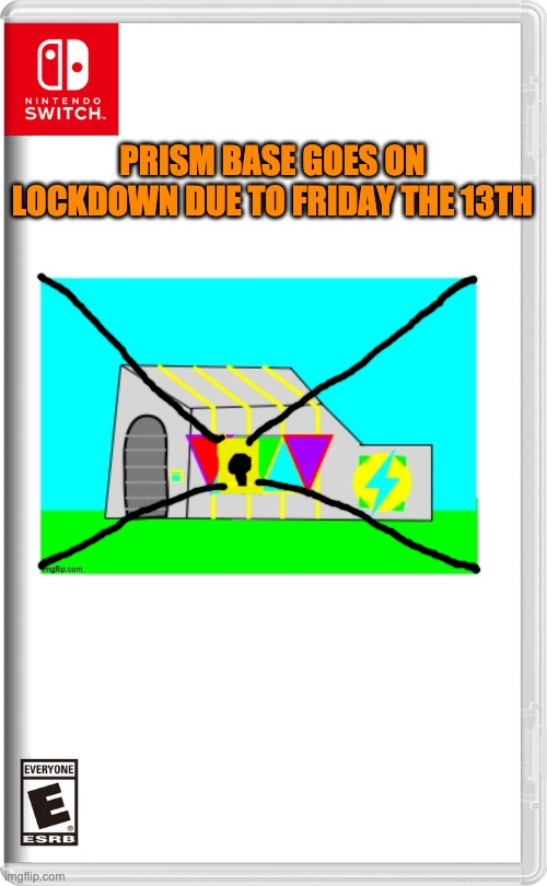 Team Smashdown's staying there until tommorow (Remember, the HQ is indestructable & Un-Break-in-able) | PRISM BASE GOES ON LOCKDOWN DUE TO FRIDAY THE 13TH | image tagged in nintendo switch | made w/ Imgflip meme maker