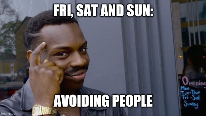 Roll Safe Think About It Meme | FRI, SAT AND SUN: AVOIDING PEOPLE | image tagged in memes,roll safe think about it | made w/ Imgflip meme maker