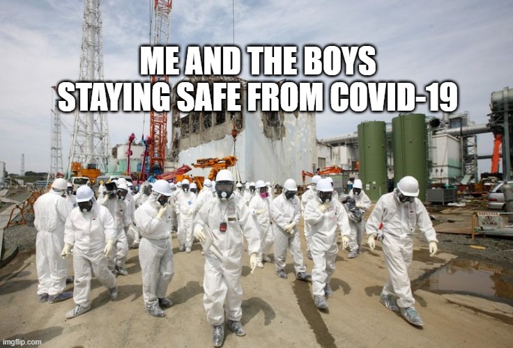 Protected | ME AND THE BOYS STAYING SAFE FROM COVID-19 | image tagged in me and the boys | made w/ Imgflip meme maker