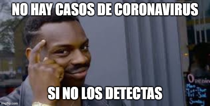 NO HAY CASOS DE CORONAVIRUS; SI NO LOS DETECTAS | made w/ Imgflip meme maker