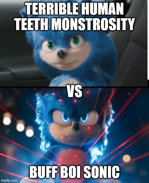new sonic movie | TERRIBLE HUMAN TEETH MONSTROSITY; VS; BUFF BOI SONIC | image tagged in new sonic movie | made w/ Imgflip meme maker