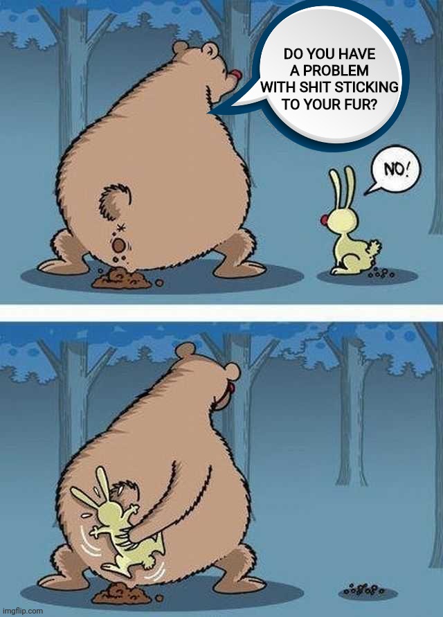 TP shortage hits the forest; rabbits and squirrels hardest hit | DO YOU HAVE A PROBLEM WITH SHIT STICKING TO YOUR FUR? | image tagged in memes,funny,wildlife,nature,toilet paper | made w/ Imgflip meme maker