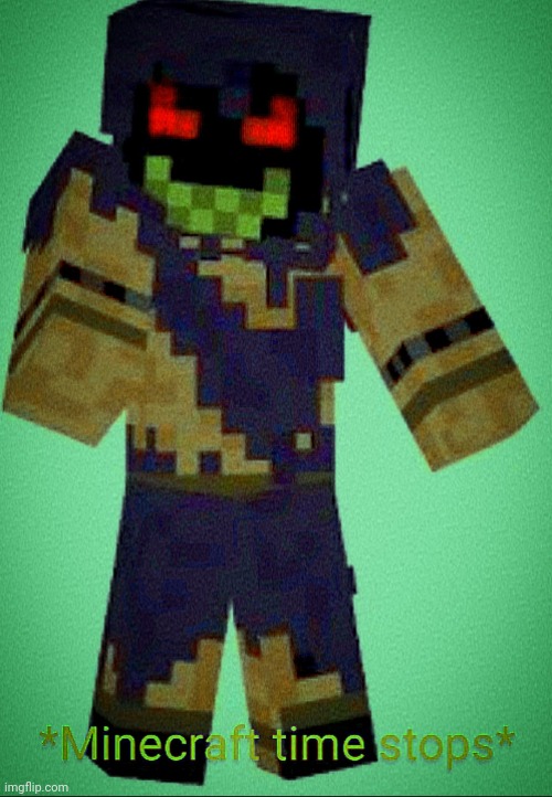 Minecraft time stops | image tagged in minecraft time stops | made w/ Imgflip meme maker
