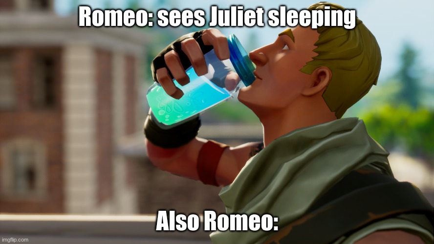Romeo: sees Juliet sleeping; Also Romeo: | image tagged in fortnite,gaming,romeo and juliet | made w/ Imgflip meme maker