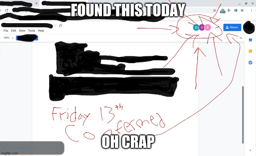 Friday the 13th | FOUND THIS TODAY; OH CRAP | image tagged in oh no | made w/ Imgflip meme maker