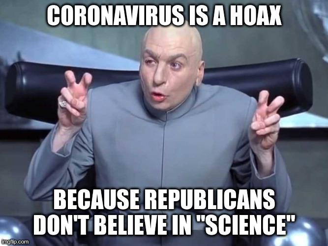 Of course whether you believe in it or not, it can kill you just the same | CORONAVIRUS IS A HOAX; BECAUSE REPUBLICANS DON'T BELIEVE IN "SCIENCE" | image tagged in dr evil quotes,humor,coronavirus,republicans,science | made w/ Imgflip meme maker