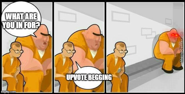 Upvote begging | WHAT ARE YOU IN FOR? UPVOTE BEGGING | image tagged in prisoners blank,memes,funny,downvote,downvotes,imgflip | made w/ Imgflip meme maker