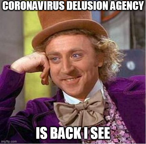 CORONAVIRUS DELUSION AGENCY IS BACK I SEE | made w/ Imgflip meme maker