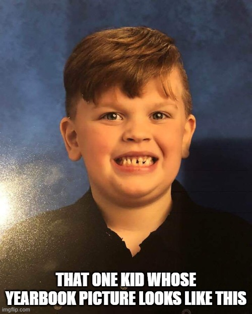 Siblings | THAT ONE KID WHOSE YEARBOOK PICTURE LOOKS LIKE THIS | image tagged in siblings | made w/ Imgflip meme maker