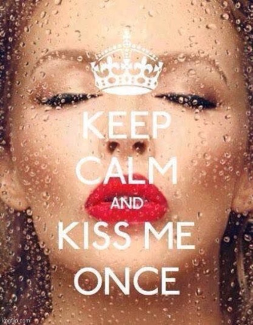 In the midst of this covid-19 pandemic: keeping calm and kissing through glass windows is encouraged. | image tagged in keep calm and kiss me once kylie fan,keep calm,covid-19,pop music,coronavirus,pandemic | made w/ Imgflip meme maker