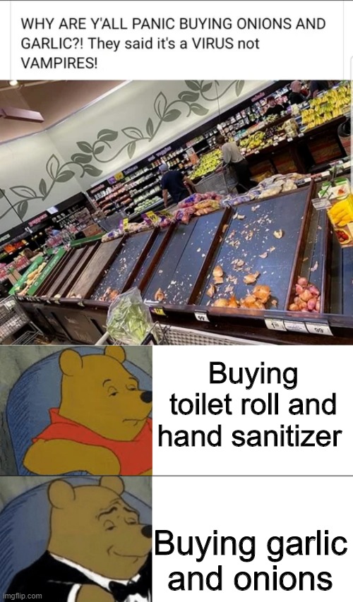 Looks like we're having vampires instead | Buying toilet roll and hand sanitizer; Buying garlic and onions | image tagged in memes,tuxedo winnie the pooh,funny,coronavirus,food | made w/ Imgflip meme maker
