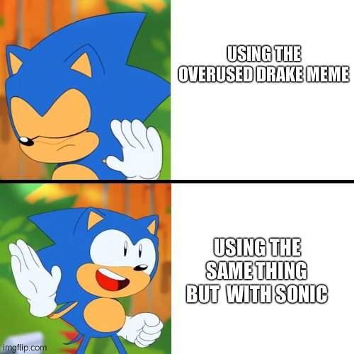 Sonic Drake format | USING THE OVERUSED DRAKE MEME; USING THE SAME THING BUT  WITH SONIC | image tagged in sonic mania | made w/ Imgflip meme maker