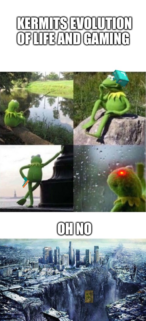 KERMITS EVOLUTION OF LIFE AND GAMING; OH NO | image tagged in earthquake,blank kermit waiting | made w/ Imgflip meme maker
