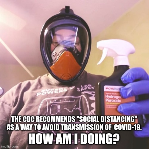 Social Distancing | THE CDC RECOMMENDS "SOCIAL DISTANCING" AS A WAY TO AVOID TRANSMISSION OF  COVID-19. HOW AM I DOING? | image tagged in social distancing | made w/ Imgflip meme maker