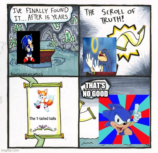 Sonic finds wrong scroll of truth | THAT'S NO GOOD; The 1-tailed tails | image tagged in memes,the scroll of truth,sonic the hedgehog,sonic,tails | made w/ Imgflip meme maker